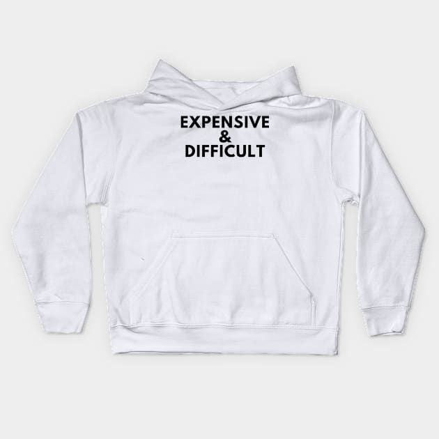 Expensive and Difficult. Funny Sarcastic Statement Saying Kids Hoodie by That Cheeky Tee